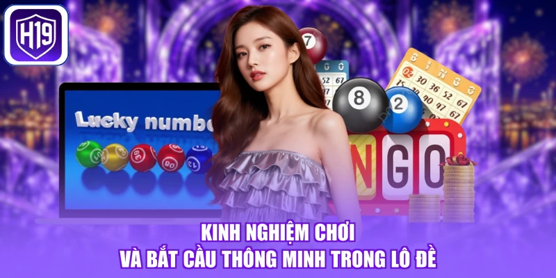 Kinh nghiệm chơi và bắt cầu thông minh trong lô đề