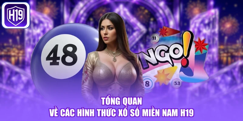 Tổng quan về các hình thức xổ số Miền Nam H19